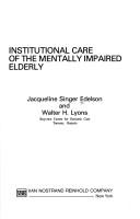 Cover of: Institutional care of the mentally impaired elderly / Jacqueline Singer Edelson and Walter H. Lyons.