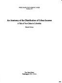 Cover of: An anatomy of the distribution of urban income: a tale of two cities in Colombia