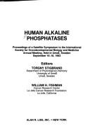 Cover of: Human alkaline phosphatases: proceedings of a Satelite Symposium to the International Society for Oncodevelopmental Biology and Medicine Annual Meeting, held in Umeå, Sweden, September 16-18, 1983