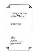 Cover of: Loving a woman in two worlds by Robert Bly