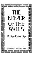 Cover of: The keeper of the walls by Monique Raphel High