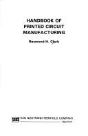 Handbook of printed circuit manufacturing by Raymond H. Clark
