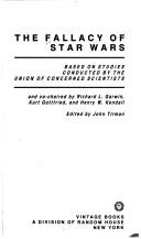 Cover of: The Fallacy of Star Wars by based on studies conducted by the Union of Concerned Scientists ; and co-chaired by Richard L. Garwin, Kurt Gottfried, and Henry W. Kendall ; edited by John Tirman.