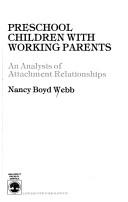 Cover of: Preschool children with working parents: an analysis of attachment relationships