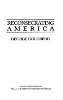 Cover of: Reconsecrating America | George Goldberg