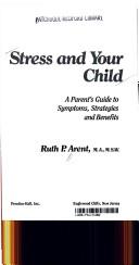 Cover of: Stress and your child | Ruth P. Arent