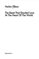 Cover of: The beast that shouted love at the heart of the world by Harlan Ellison