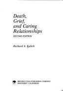 Cover of: Death, grief, and caring relationships by Richard A. Kalish