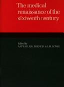The Medical renaissance of the sixteenth century by R. K. French, Iain M. Lonie