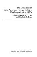 Cover of: The Dynamics of Latin American foreign policies: challenges for the 1980s