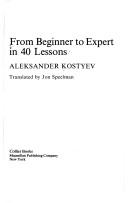 Cover of: From beginner to expert in 40 lessons by Aleksander Kostyev