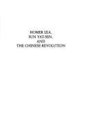 Homer Lea, Sun Yat-sen, and the Chinese revolution by Eugene Anschel