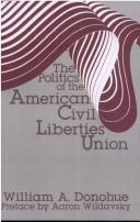 Cover of: The politics of the American Civil Liberties Union