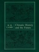 Cover of: Climatic history and the future by H. H. Lamb, H. H. Lamb