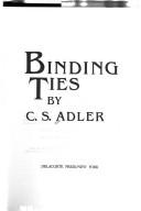 Cover of: Binding ties by C. S. Adler