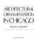 Cover of: Architectural ornamentation in Chicago | William A. Rooney