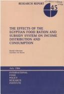 Cover of: The effects of the Egyptian food ration and subsidy system on income distribution and consumption