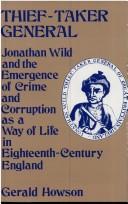 Cover of: Thief-Taker General: Jonathan Wild and the emergence of crime and corruption as a way of life in eighteenth-century England