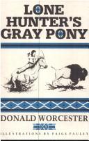Cover of: Lone Hunter's gray pony by Donald Emmet Worcester