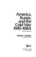 America, Russia, and the Cold War, 1945-1984 by Walter LaFeber