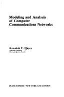 Modeling and analysis of computer communications networks by Jeremiah F. Hayes