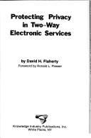 Protecting privacy in two-way electronic services by David H. Flaherty
