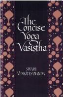 Cover of: The concise Yoga Vāsiṣṭha by [edited and translated by] Swami Venkatesananda ; with an introduction and bibliography by Christopher Chapple.