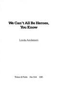 Cover of: We can't all be heroes, you know