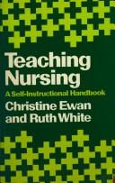 Cover of: Teaching nursing by Christine E. Ewan, C. Ewan, R. White, Christine E. Ewan