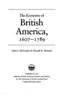 Cover of: The economy of British America, 1607-1789 by John J. McCusker, John J. McCusker