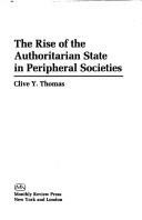 Cover of: The rise of the authoritarian state in peripheral societies by Clive Yolande Thomas