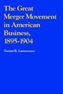 Cover of: The great merger movement in American business, 1895-1904