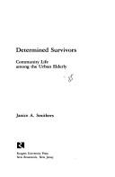 Cover of: Determined survivors: community life among the urban elderly