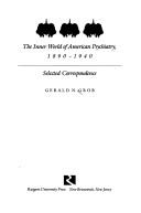 The inner world of American psychiatry, 1890-1940 by Gerald N. Grob