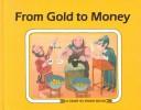 Cover of: From gold to money by Ali Mitgutsch, Ali Mitgutsch