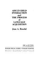 Cover of: Adult-child interaction and the process of language acquisition by J. A. Rondal