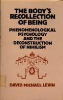 Cover of: The body's recollection of being: phenomenological psychology and the deconstruction of nihilism