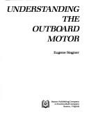 Cover of: Understanding the outboard motor | Eugene Stagner