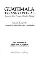 Cover of: Guatemala--tyranny on trial: testimony of the Permanent People's Tribunal