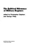 Cover of: The Political dilemmas of military regimes by edited by Christopher Clapham and George Philip.