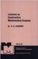 Cover of: Lectures on constructive mathematical analysis | B. A. Kushner
