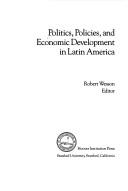 Cover of: Politics, policies, and economic development in Latin America by Robert Wesson, editor.