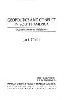 Geopolitics and conflict in South America by Jack Child