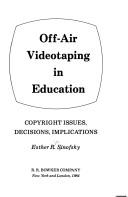 Cover of: Off-air videotaping in education: copyright issues, decisions, implications