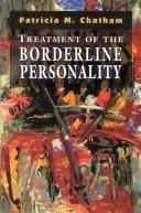 Cover of: Treatment of the borderline personality by Patricia M. Chatham