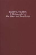 Cover of: Harry S. Truman: a bibliography of his times and presidency