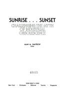 Cover of: Sunrise-- sunset: challenging the myth of industrial obsolescence