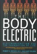 Cover of: The body electric: electromagnetism and the foundation of life