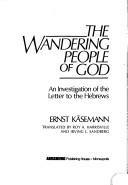 Cover of: The wandering people of God: an investigation of the Letter to the Hebrews