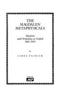 Cover of: The Magdalen metaphysicals: idealism and orthodoxy at Oxford, 1901-1945